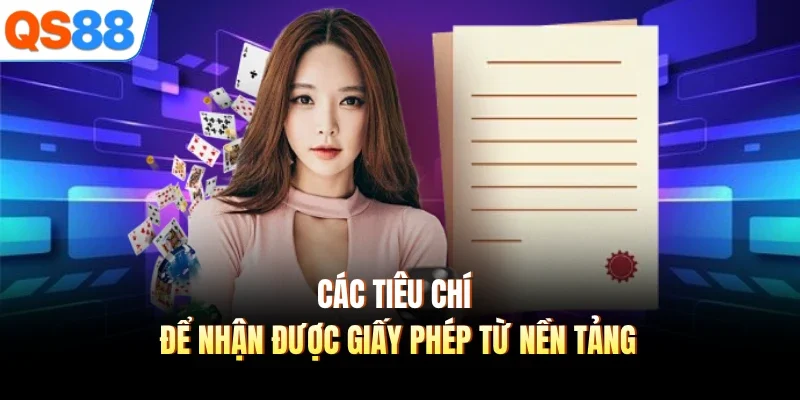 Các tiêu chí để nhận được giấy phép từ nền tảng