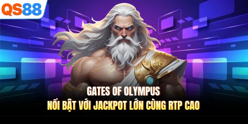 Gates of Olympus nổi bật với jackpot lớn cùng RTP cao