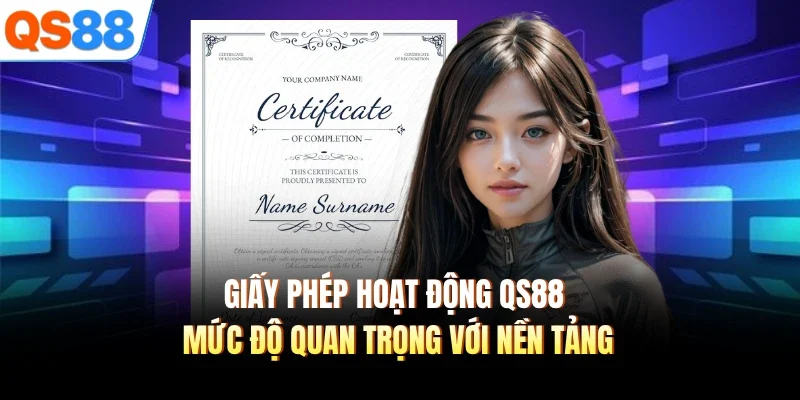 Giấy phép hoạt động QS88 mức độ quan trọng với nền tảng 