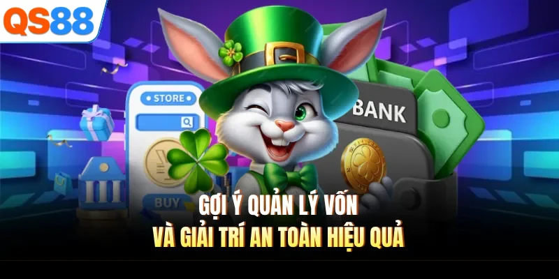Gợi ý quản lý vốn và giải trí an toàn hiệu quả