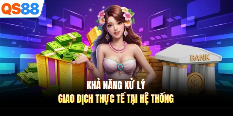 Khả năng xử lý giao dịch thực tế tại hệ thống