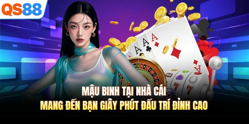 Mậu binh tại nhà cái mang đến bạn giây phút đấu trí đỉnh cao