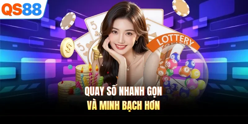 Quay số nhanh gọn và minh bạch hơn