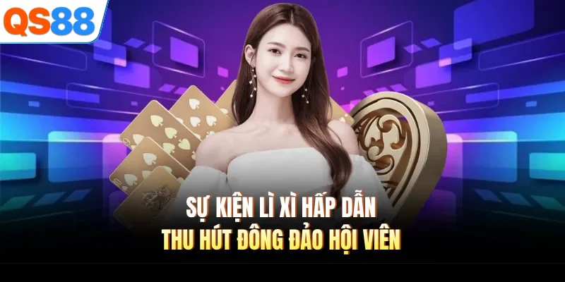 Sự kiện lì xì hấp dẫn thu hút đông đảo hội viên